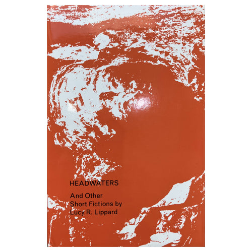 Headwaters And Other Short Fictions - Lucy R. Lippard
